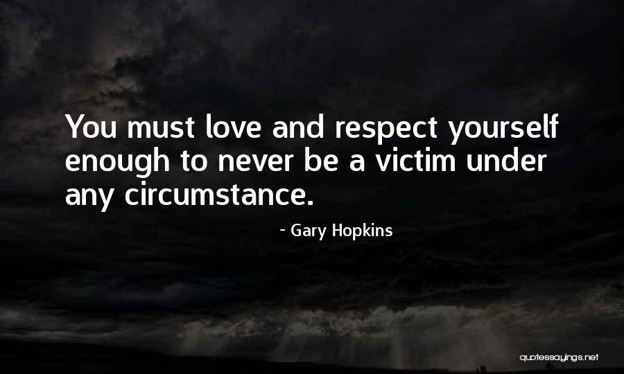 Self Love And Respect Quotes By Gary Hopkins Self Love And Respect Quotes By Gary Hopkins
