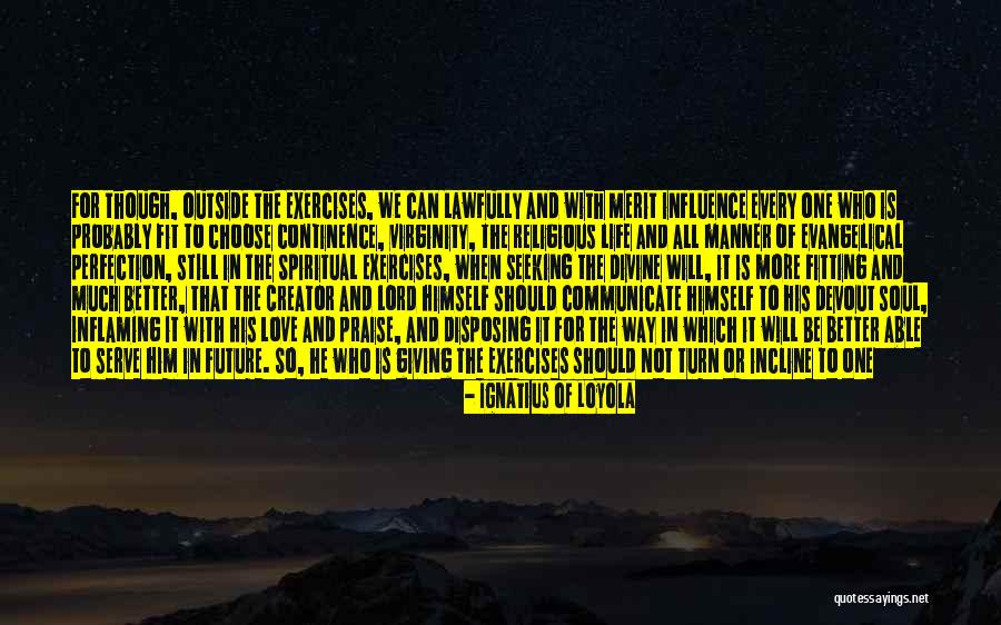 Self Love Exercises Quotes By Ignatius Of Loyola Self Love Exercises Quotes By Ignatius Of Loyola