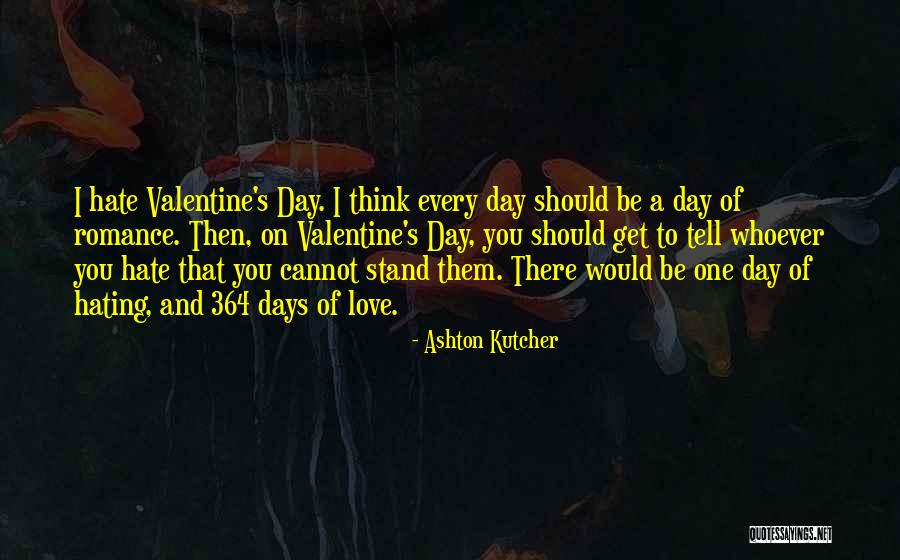 Self Love On Valentine's Day Quotes By Ashton Kutcher