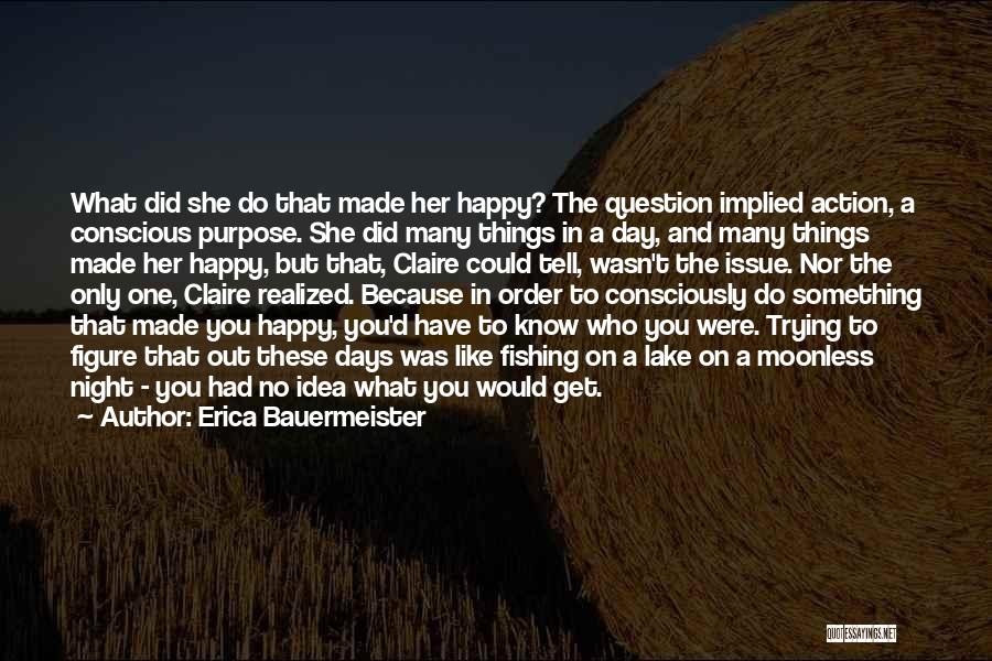 Self Made Happiness Quotes By Erica Bauermeister