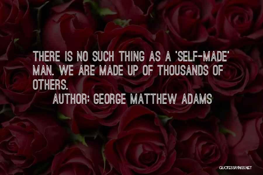 Self Made Man Quotes By George Matthew Adams