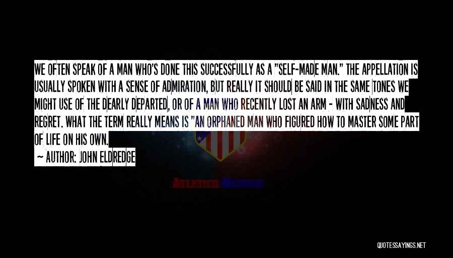 Self Made Man Quotes By John Eldredge