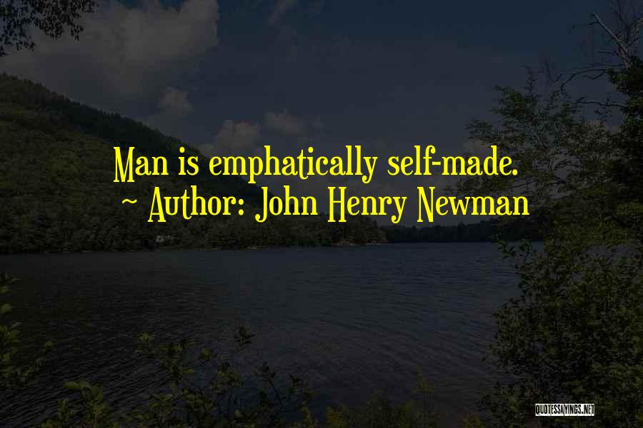 Self Made Man Quotes By John Henry Newman