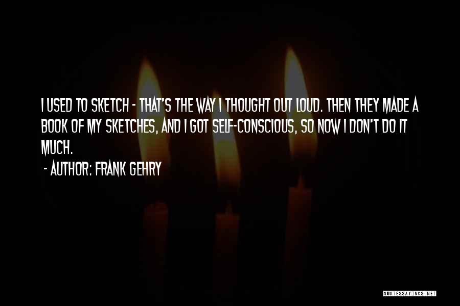 Self Made Quotes By Frank Gehry