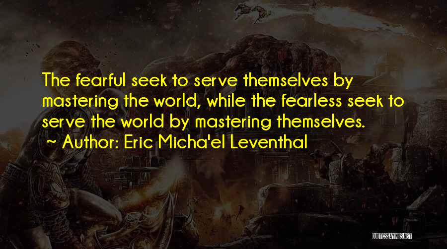 Self Mastering Quotes By Eric Micha'el Leventhal