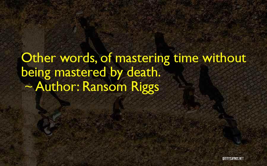 Self Mastering Quotes By Ransom Riggs