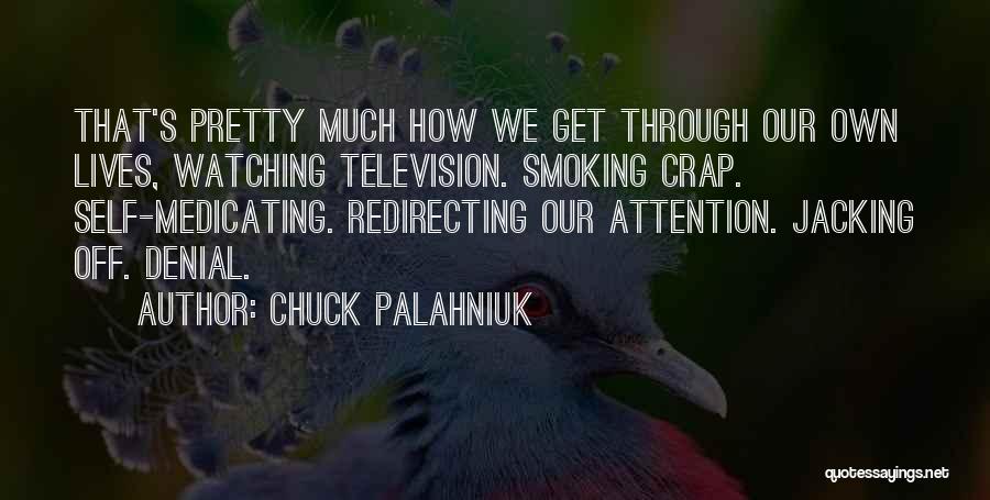 Self Medicating Quotes By Chuck Palahniuk