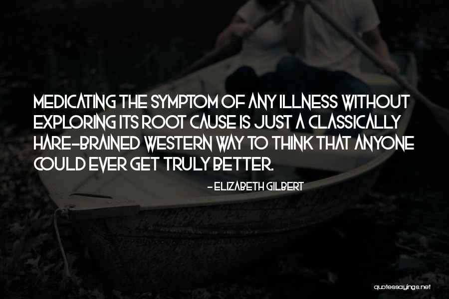 Self Medicating Quotes By Elizabeth Gilbert