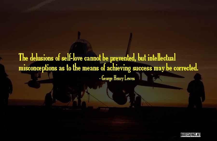 Self Misconceptions Quotes By George Henry Lewes Self Misconceptions Quotes By George Henry Lewes