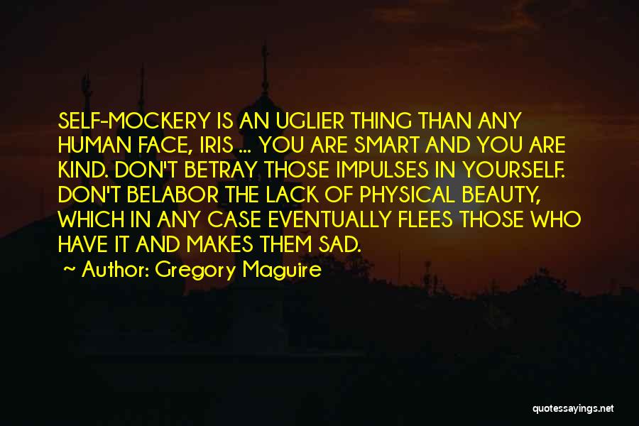 Self Mockery Quotes By Gregory Maguire