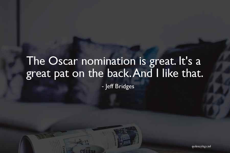 Self Nomination Quotes By Jeff Bridges Self Nomination Quotes By Jeff Bridges