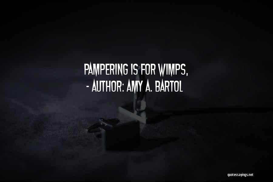 Self Pampering Quotes By Amy A. Bartol