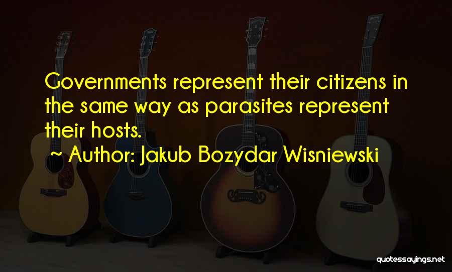 Self Parasites Quotes By Jakub Bozydar Wisniewski