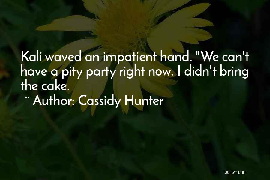Self Pity Party Quotes By Cassidy Hunter