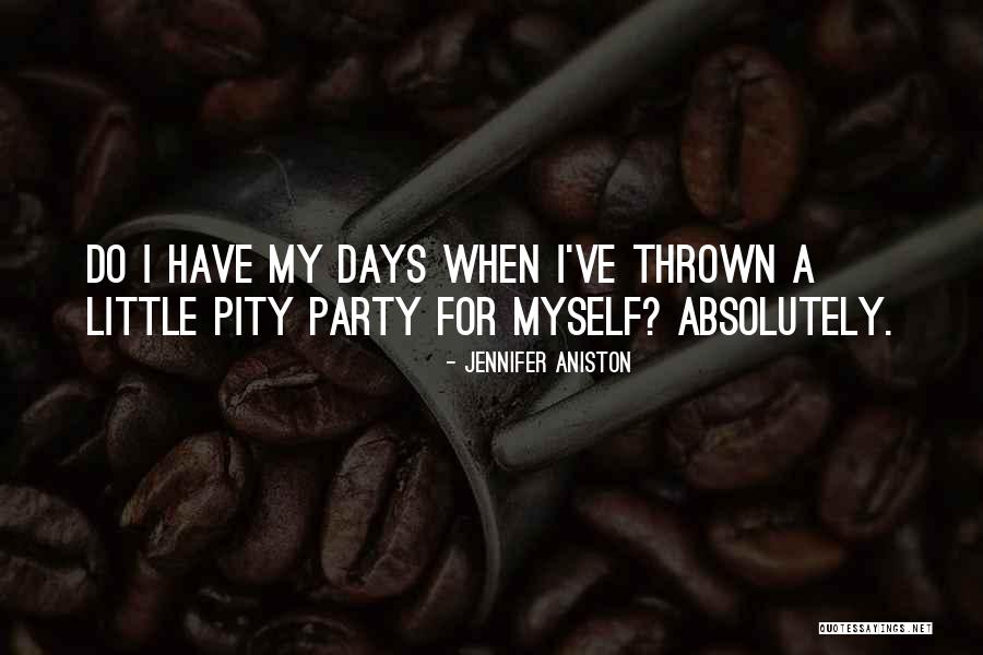 Self Pity Party Quotes By Jennifer Aniston Self Pity Party Quotes By Jennifer Aniston