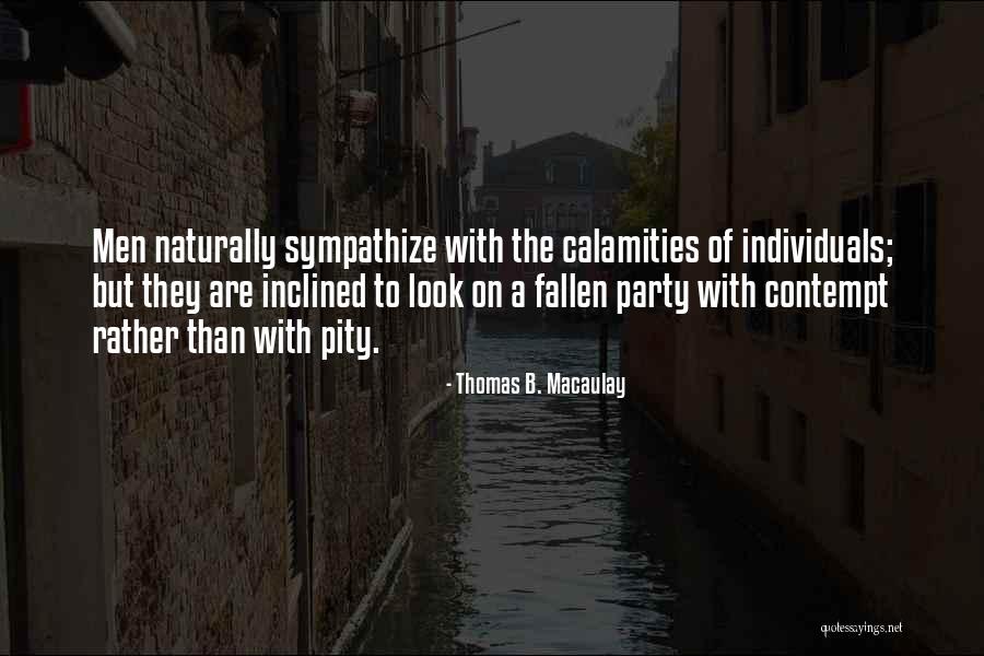 Self Pity Party Quotes By Thomas B. Macaulay Self Pity Party Quotes By Thomas B. Macaulay