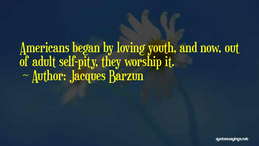 Self Pity Quotes By Jacques Barzun