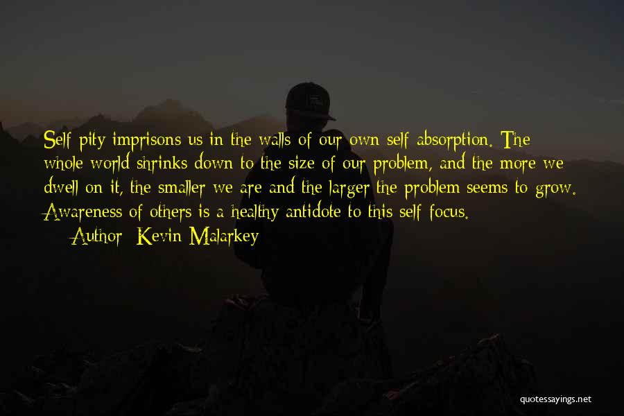 Self Pity Quotes By Kevin Malarkey
