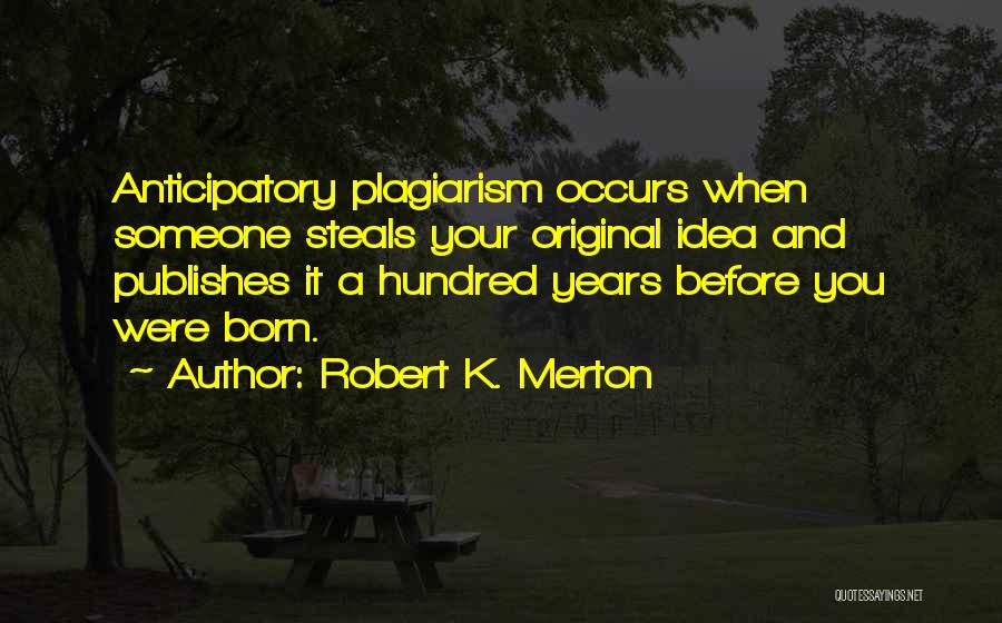 Self Plagiarism Quotes By Robert K. Merton