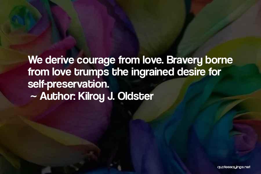 Self Preservation And Love Quotes By Kilroy J. Oldster