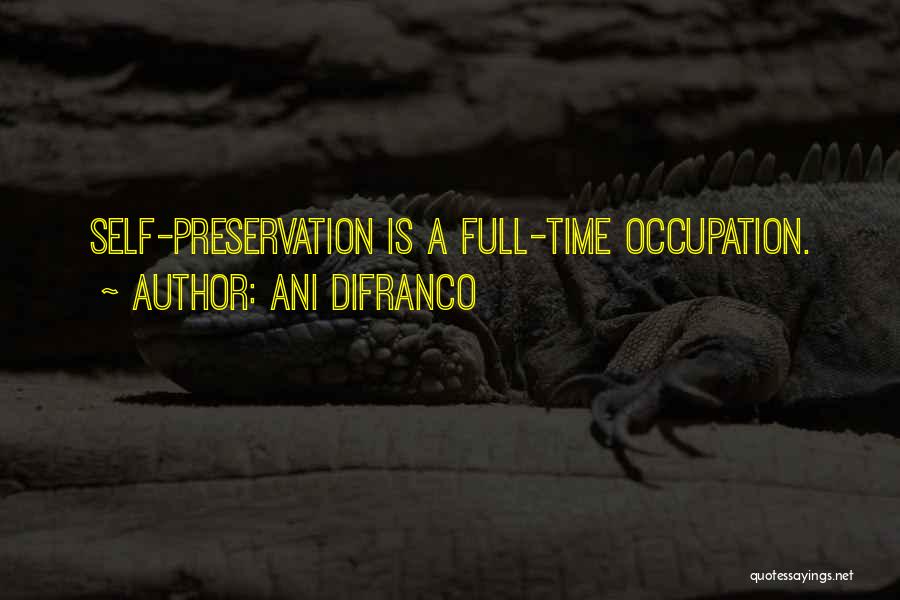 Self Preservation Quotes By Ani DiFranco