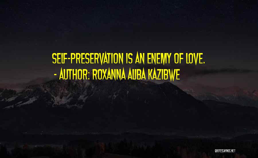 Self Preservation Quotes By Roxanna Aliba Kazibwe
