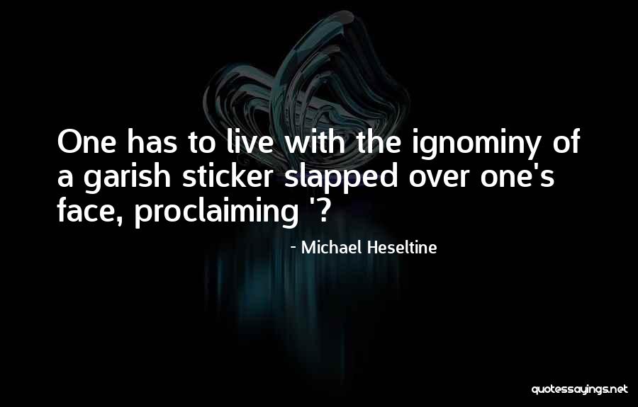 Self Proclaiming Quotes By Michael Heseltine