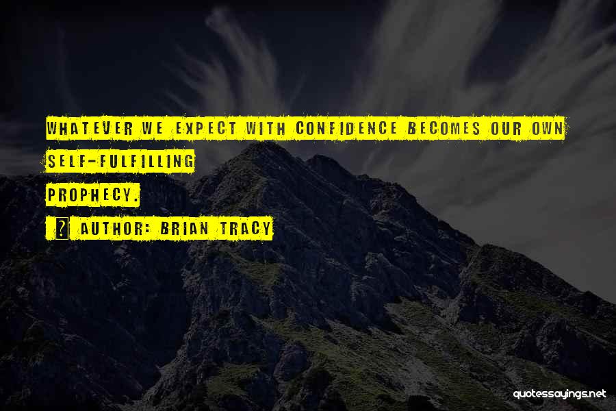 Self Prophecy Quotes By Brian Tracy