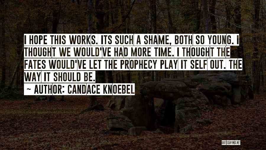 Self Prophecy Quotes By Candace Knoebel