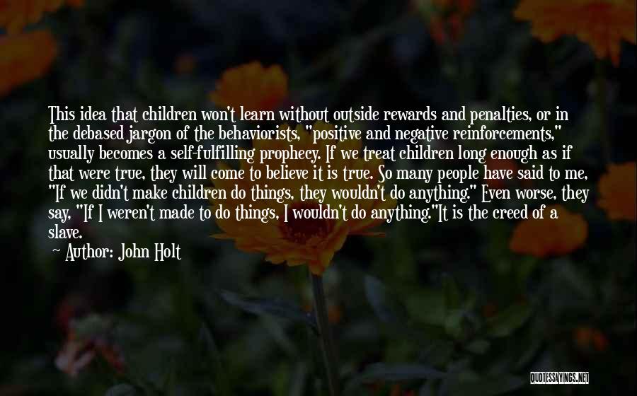 Self Prophecy Quotes By John Holt