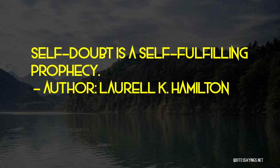 Self Prophecy Quotes By Laurell K. Hamilton