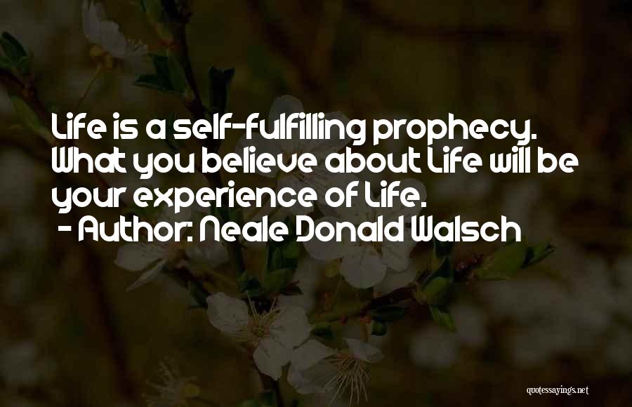 Self Prophecy Quotes By Neale Donald Walsch