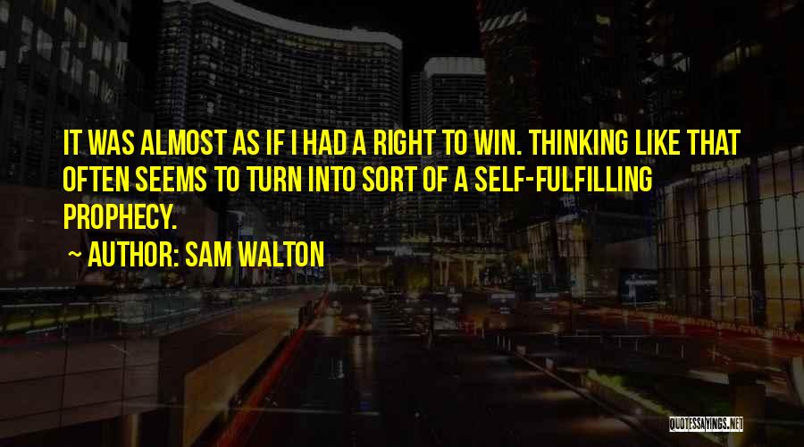 Self Prophecy Quotes By Sam Walton
