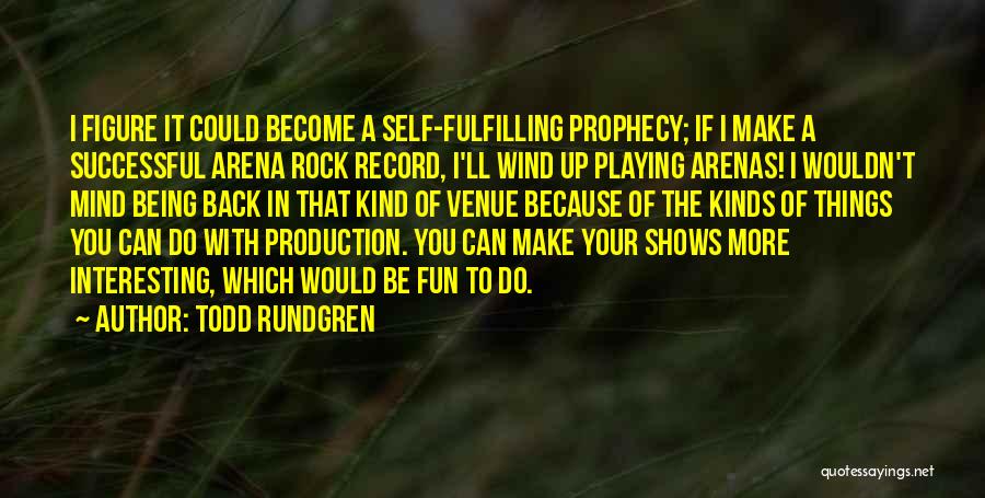 Self Prophecy Quotes By Todd Rundgren
