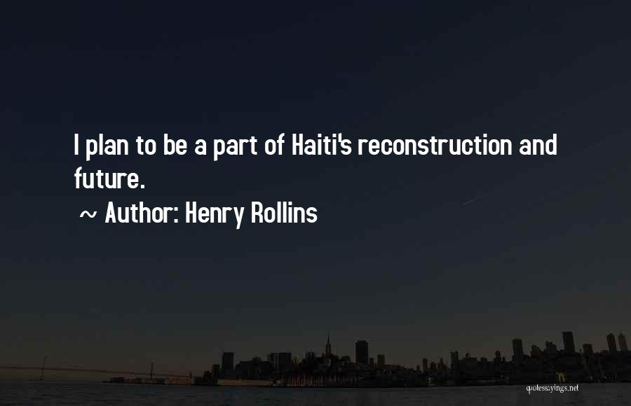 Self Reconstruction Quotes By Henry Rollins