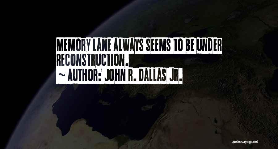 Self Reconstruction Quotes By John R. Dallas Jr.