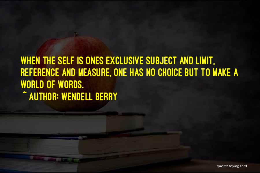 Self Reference Quotes By Wendell Berry