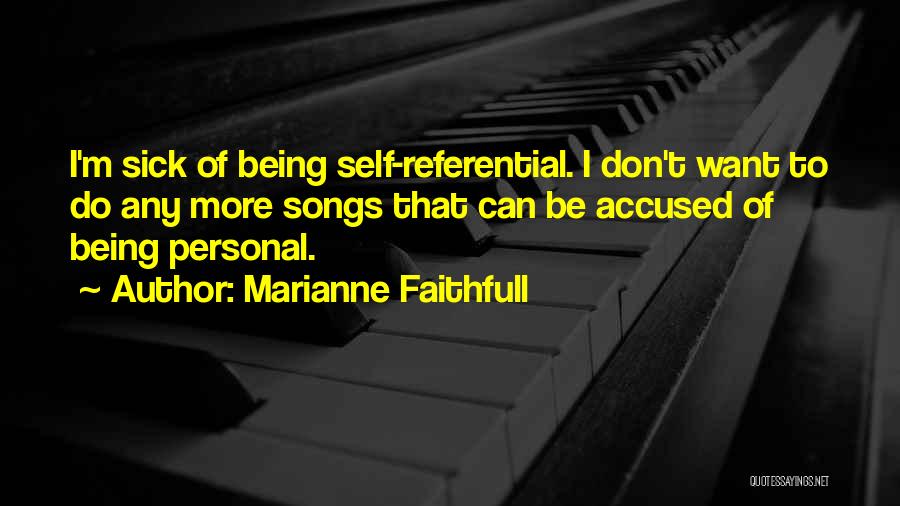 Self Referential Quotes By Marianne Faithfull