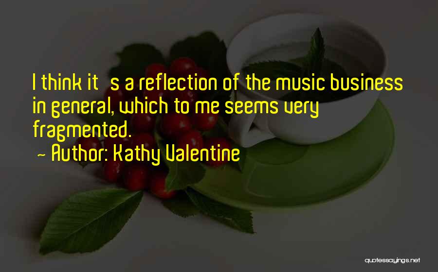 Self Reflection Business Quotes By Kathy Valentine