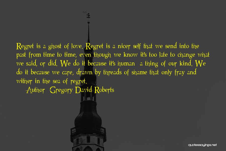 Self Regret Quotes By Gregory David Roberts
