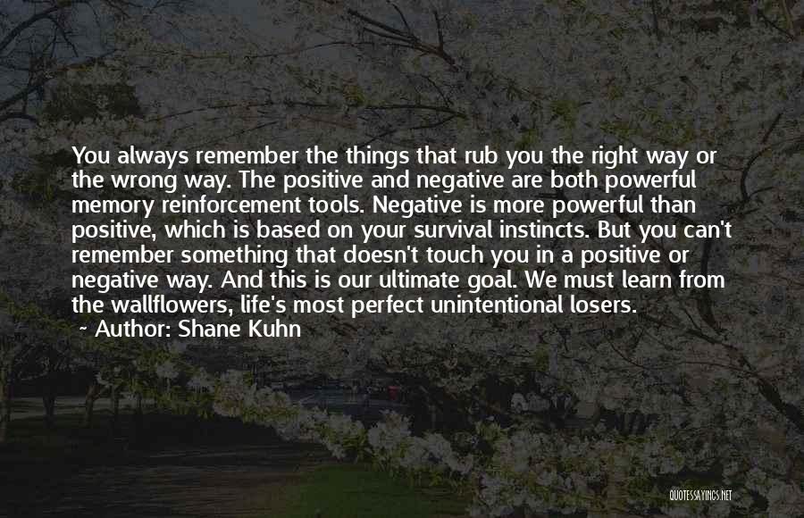 Self Reinforcement Quotes By Shane Kuhn
