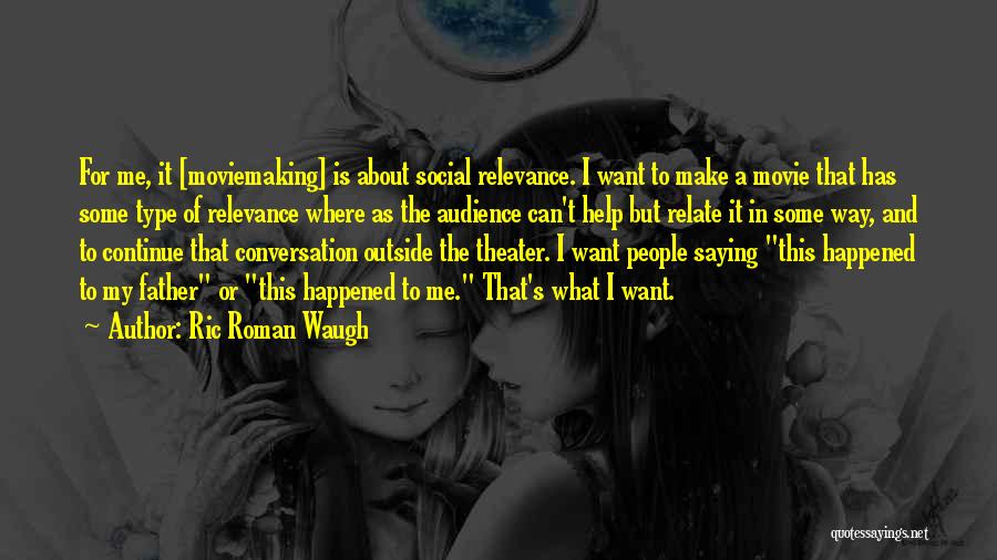 Self Relevance Quotes By Ric Roman Waugh