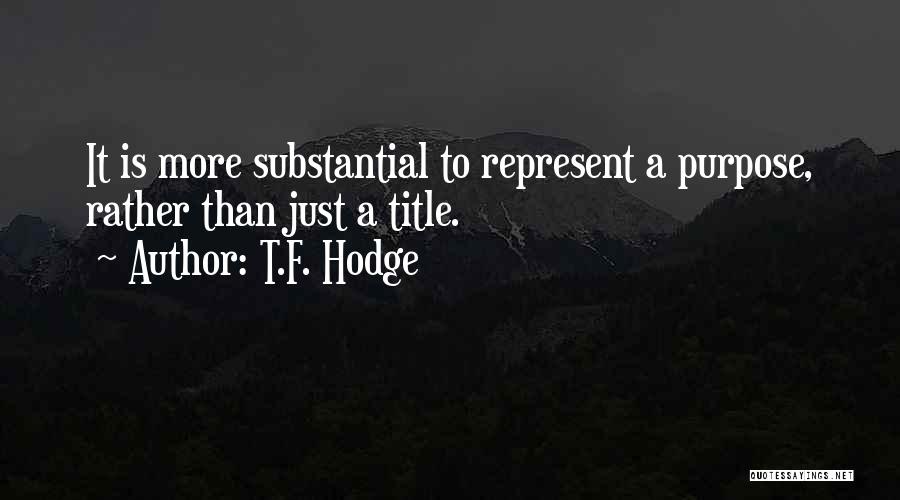 Self Representation Quotes By T.F. Hodge