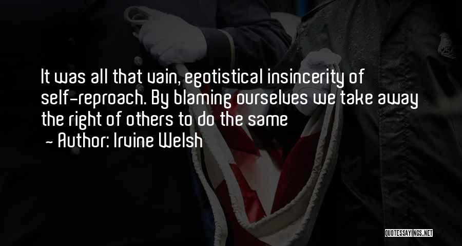 Self Reproach Quotes By Irvine Welsh