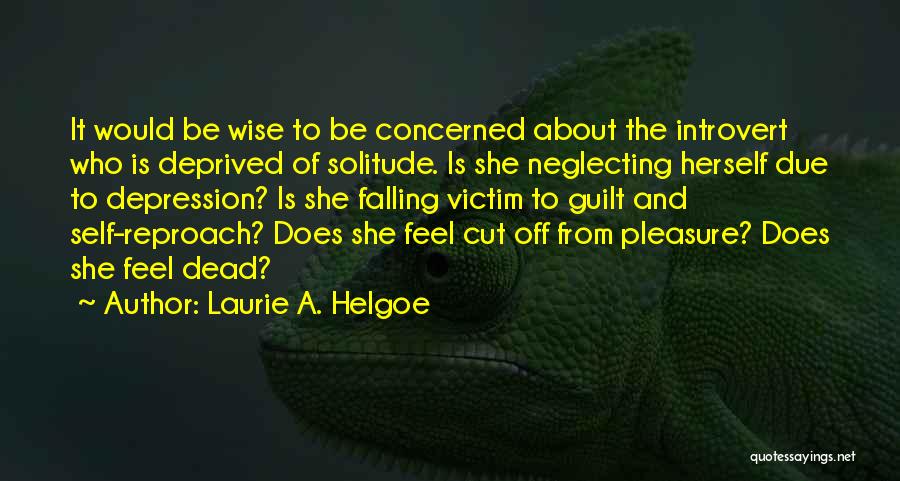 Self Reproach Quotes By Laurie A. Helgoe