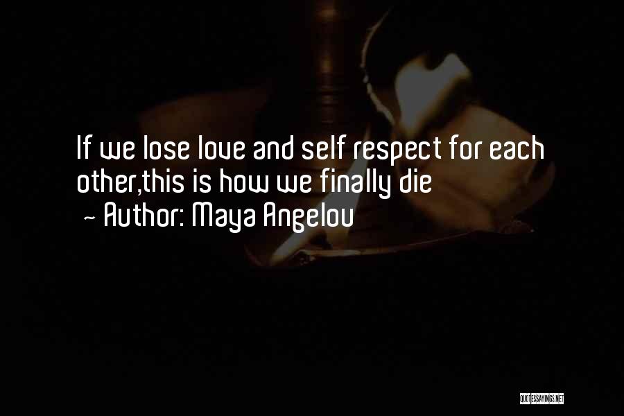 Self Respect Love Quotes By Maya Angelou