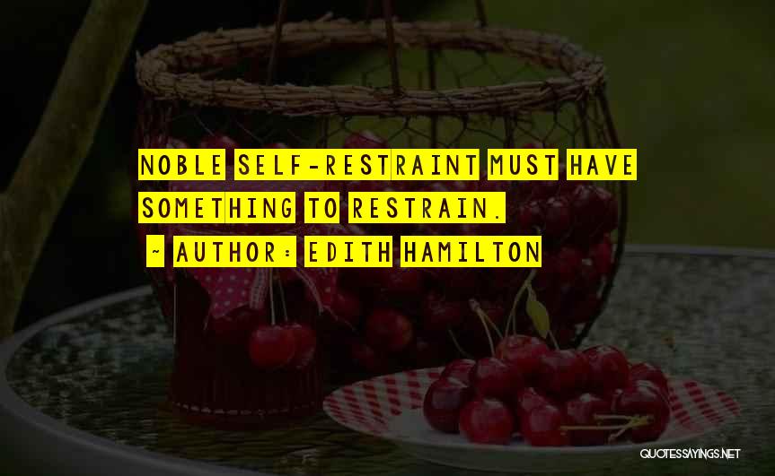 Self Restraint Quotes By Edith Hamilton