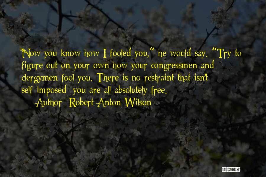 Self Restraint Quotes By Robert Anton Wilson