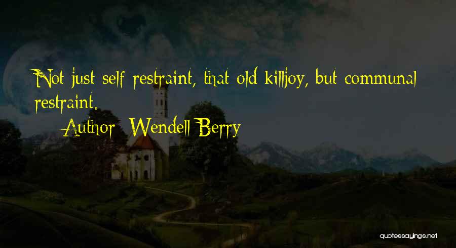 Self Restraint Quotes By Wendell Berry