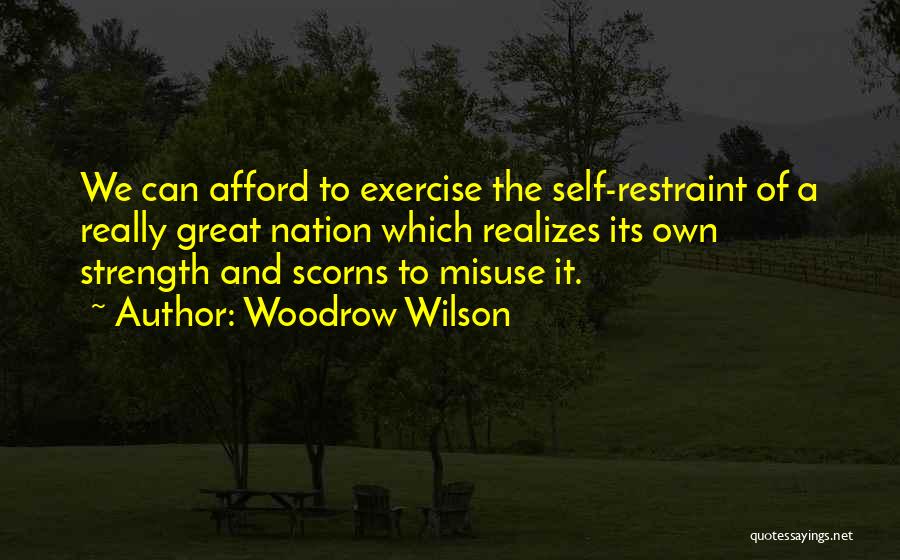 Self Restraint Quotes By Woodrow Wilson